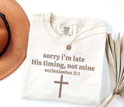 Sorry I’m Late His Timing Not Mine Shirt