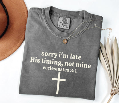 Sorry I’m Late His Timing Not Mine Shirt