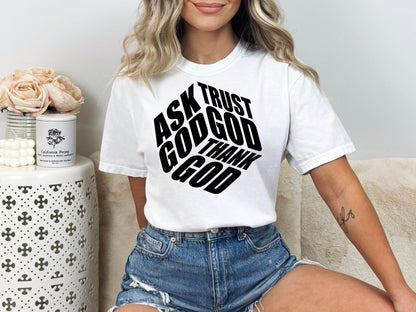 Ask Trust God Thank God Shirt