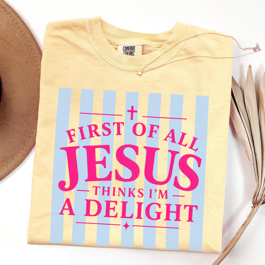 Jesus Thinks I'm A Delight Shirt