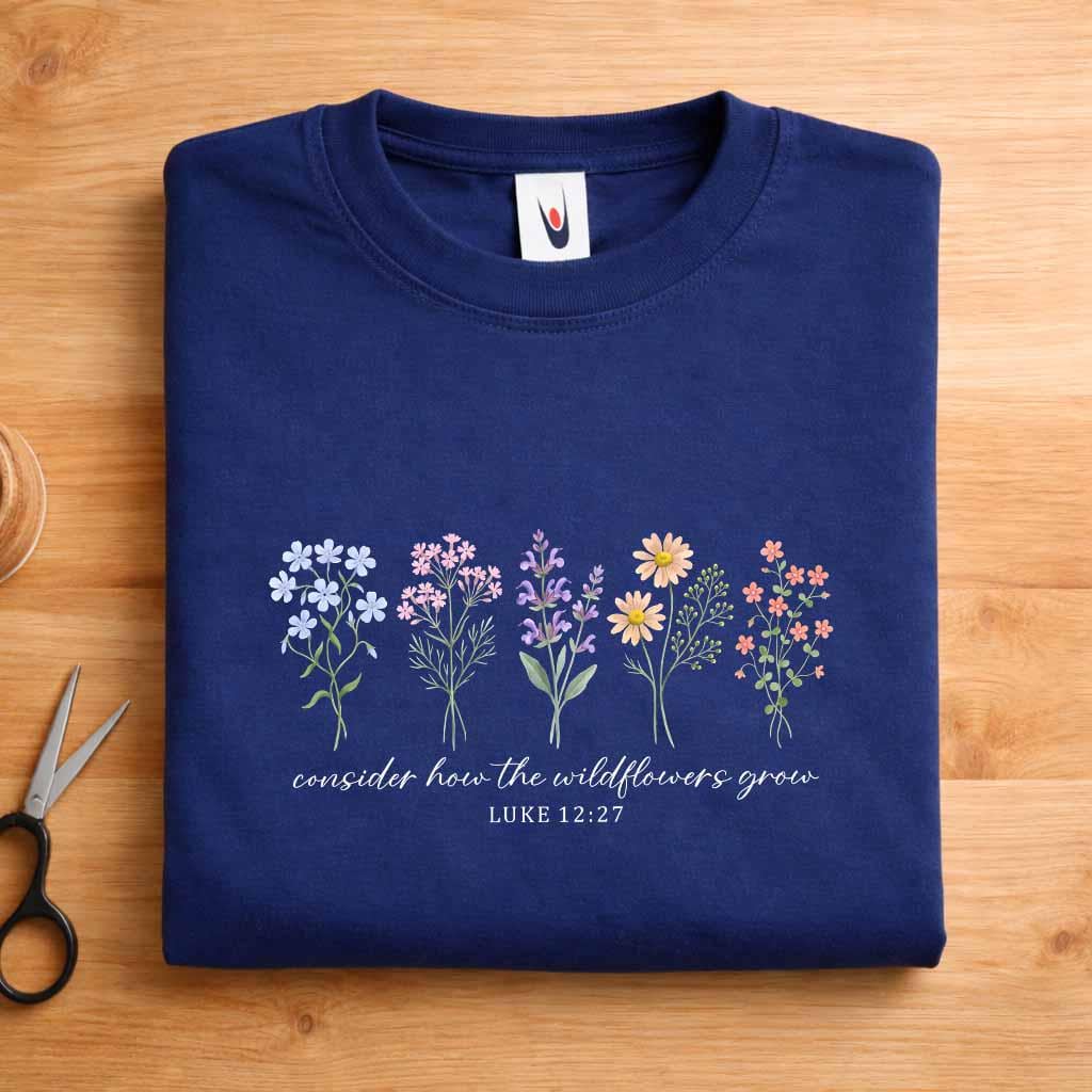 Consider How The Wildflowers Grow Shirt