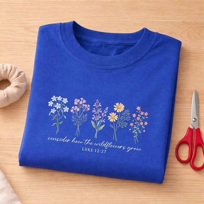 Consider How The Wildflowers Grow Shirt