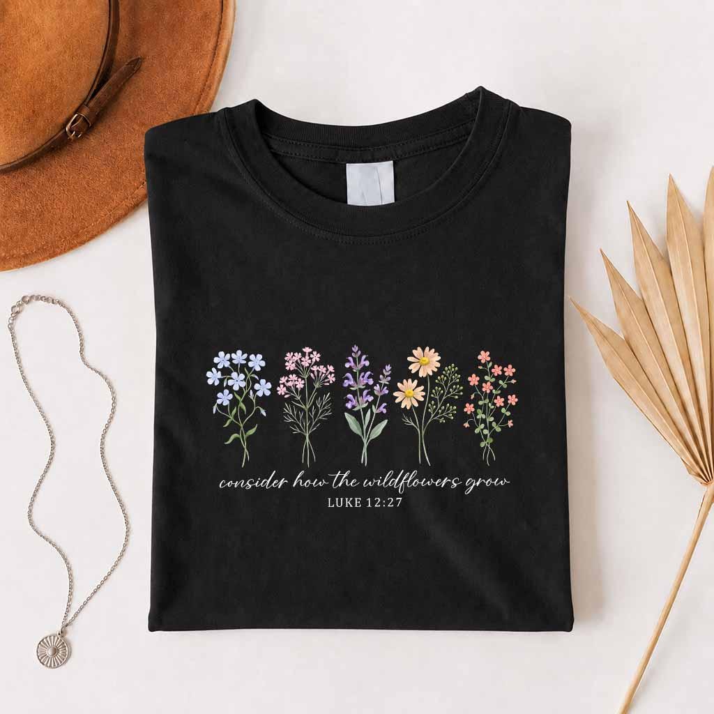 Consider How The Wildflowers Grow Shirt