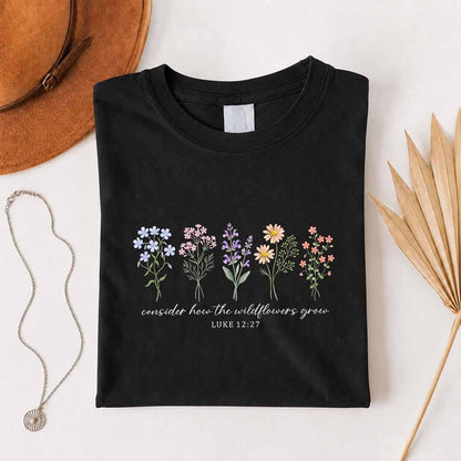 Consider How The Wildflowers Grow Shirt