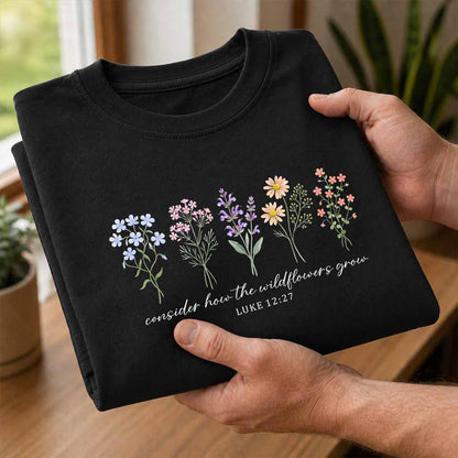 Consider How The Wildflowers Grow Shirt